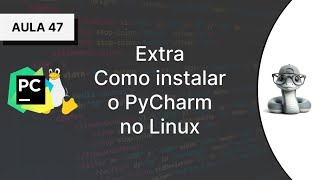 47  Extra  Como instalar o PyCharm no Linux  Curso Introdutório de Python [upl. by Irim]