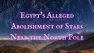 Egypts Alleged Abolishment of Stars Near the North Pole [upl. by Aidil18]