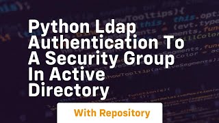 Python LDAP authentication to a Security Group in Active Directory [upl. by Ahsinirt771]