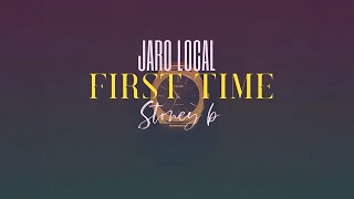 Jaro Local amp Stoney B  First Time Audio [upl. by Aicetel]