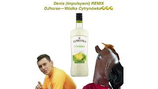 Denis Impulsywni REMIX DjhorseWódka cytrynówka HIT WAKACJE 2024 [upl. by Atirabrab]