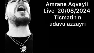 Amrane Aqvayli RK Live 20082024  Ticmatin n udavu azzayri [upl. by Eerised107]