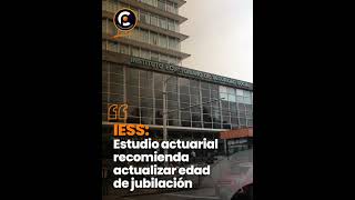 IESS ESTUDIO ACTUARIAL RECOMIENDA ACTUALIZAR EDAD DE JUBILACIÓN [upl. by Warde]