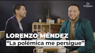 LORENZO MÉNDEZ quotLA POLÉMICA ME PERSIGUEquot [upl. by Borras]