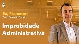 Improbidade Administrativa  quotEu Promotorquot  Curso Completo Gratuito [upl. by Lerim920]