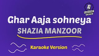 Shazia Manzoor  Aaja Soniya HD Karaoke Version [upl. by Notliw]