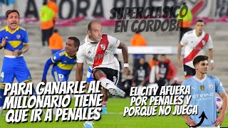 BOCA TIENE QUE IR A LOS PENALES CON RIVER y NO hacer la del City en la Champions League [upl. by Pavlish]