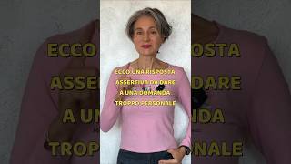 UNA RISPOSTA ASSERTIVA AD UNA DOMANDA TROPPO PERSONALE psicologia crescitapersonale psicoterapia [upl. by Chesney153]