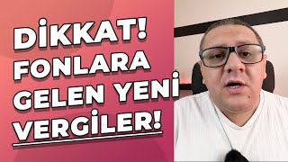 Dikkat Fonlara Gelen Yeni Vergiler Neler Hangi Fona Ne Kadar Vergi Geldi [upl. by Reaht501]