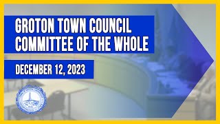 Groton Town Council Committee of the Whole  121223 [upl. by Araas656]