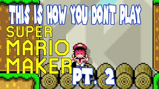 This Is How You DONT Play Super Mario Maker Part 2 [upl. by Raymund915]