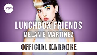 Melanie Martinez  Lunchbox Friends Official Karaoke Instrumental  SongJam [upl. by Syverson]