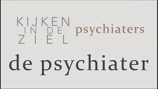 Kijken in de Ziel  Psychiaters 6  De Psychiater [upl. by French]