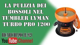 La pulizia dei bossoli nel tumbler della Lyman Turbo Pro 1200  Ricarichiamole921 [upl. by Demah]