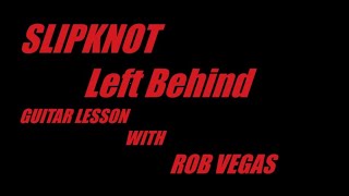 Slipknot Left Behind Guitar Lesson with Rob Vegas [upl. by Alludba428]