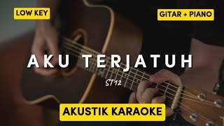 AKU TERJATUH  ST12  AKUSTIK KARAOKE  LOW KEY [upl. by Britney]