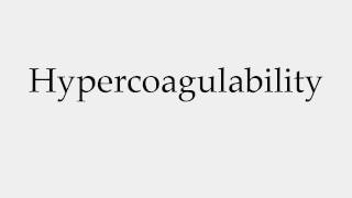 How to Pronounce Hypercoagulability [upl. by Mae]