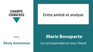 Entre amitié et analyse  Marie Bonaparte La correspondance avec Freud  1112 [upl. by Haywood]