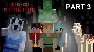 All Minecraft Creepypasta With 3 Friends Part 3 [upl. by Dwane]