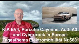 KIA EV4 Porsche Cayenne Audi A3 und Cybertruck in Europa Tagesthema Elektromobilität Nr563 [upl. by Yle]