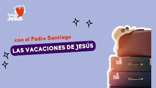 HABLARCONJESÚS  Las vacaciones de Jesús 4724 [upl. by Nitsrik446]