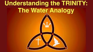 Understanding the TRINITY The Water Analogy [upl. by Boykins]