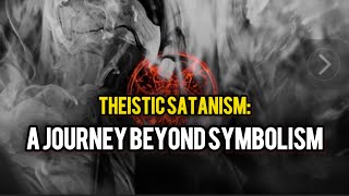 Theistic Satanism A Journey Beyond Symbolism [upl. by Sherri]