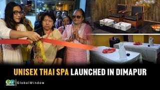 UNISEX THAI SPA LAUNCHED IN DIMAPUR [upl. by Asyral158]