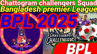 Chattogram Challengers Full Squad For BPL 2025  Bangladesh Premier League 2025  BPL 2025 [upl. by Yrrok258]