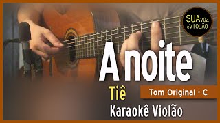 Tiê  A noite  Karaokê Violão [upl. by Yarvis]