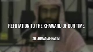 Refutation to the Khawarij of our time  Sheikh Ahmad ibn Umar alHazimi حفظه الله تعالى [upl. by Assirehs]