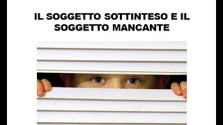 Il soggetto sottinteso e il soggetto mancante analisi logica [upl. by Sirrom]