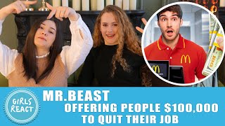 Girls React  MrBeast  Offering People 100 000 To Quit Their Job Reaction [upl. by Draude]