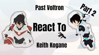 Past Voltron React to Keith Kogane  Last Part [upl. by Lotti]