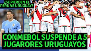 CONMEBOL SUSPENDIO A 5 JUGADORES DE URUGUAY Y NO JUGARÁN CONTRA SELECCION PERUANA EN OCTUBRE [upl. by Hedwiga]