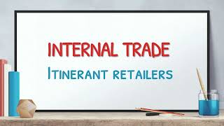 Internal Trade  Class 11  Part 1  Itinerant retailers  Characteristics  Types [upl. by Orsa754]