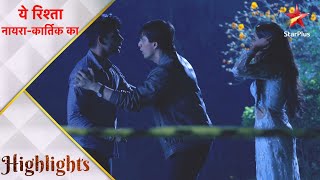 ये रिश्ता नायराकार्तिक का  Naksh saves Kirti from goons [upl. by Keeley]