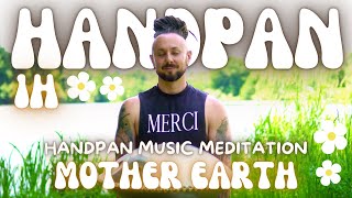 Transform Your Mind Handpan Meditation in Nature  Discover Inner Peace with Mother Earth [upl. by Orose]