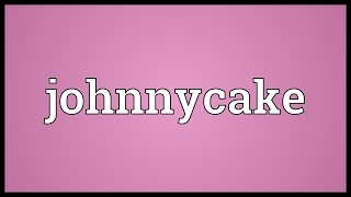 Johnnycake Meaning [upl. by Tunnell]