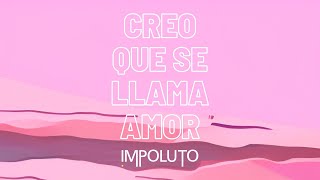 IMPOLUTO  Creo Que Se Llama Amor Lyric Video [upl. by Sumer731]