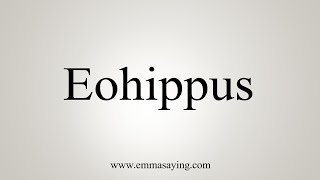 How To Say Eohippus [upl. by Ayitahs]