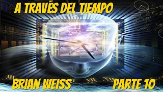 A Través del Tiempo Brian Weiss Parte 10 [upl. by Marmion985]