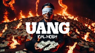 UANG  ICAL MOSH [upl. by Borchert]