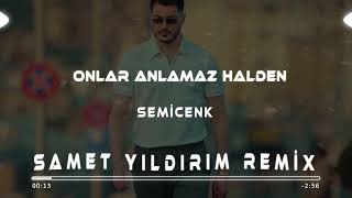 Semicenk  Onlar Anlamaz Halden  Samet Yıldırım Remix [upl. by Ahsart]