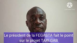 le président de la FEGASTA Albert Bernard BONGO ESSONO fait léclairage sur le projet taxi GAB [upl. by Eirak584]