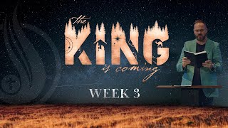 The King Is Coming  Week 3 [upl. by Grimona]