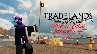 Trading Cargo in Tradelands Because its a 1k Sub Special [upl. by Colston]