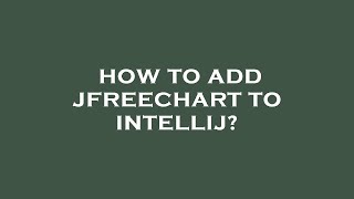 How to add jfreechart to intellij [upl. by Einnaoj]