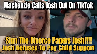 quotTeen Momquot Mackenzie Mckee Publicly Begs Josh To Sign Divorce Papers Says He Refuse To Help WKids [upl. by Pavier734]