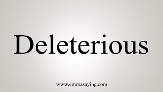 How To Say Deleterious [upl. by Ynnaf]